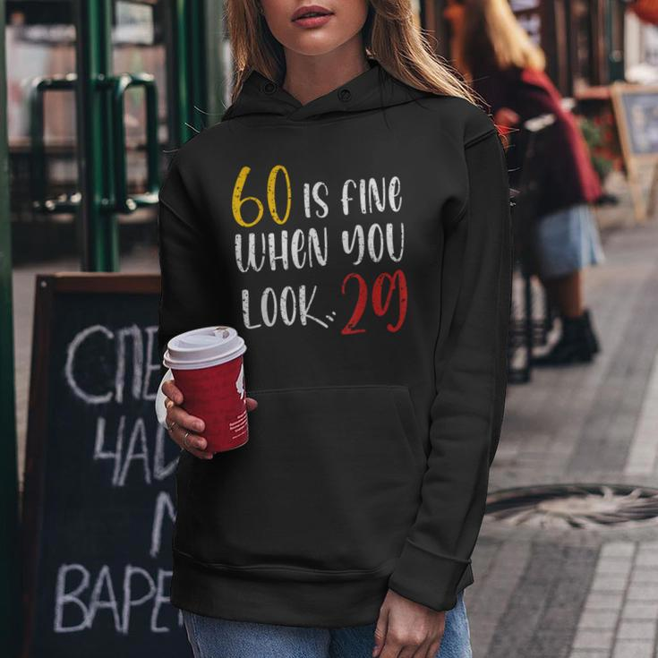 60 Is Fine When You Look 29 60Th Birthday 60 Years Old Women Hoodie Unique Gifts