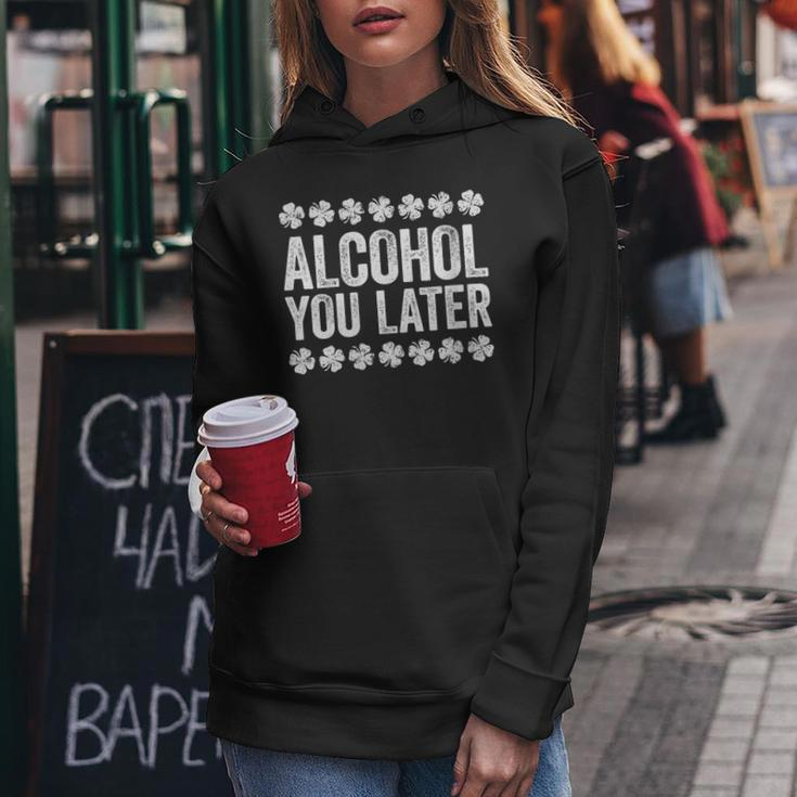 Alcohol You Later St Patricks Day Women Hoodie Unique Gifts