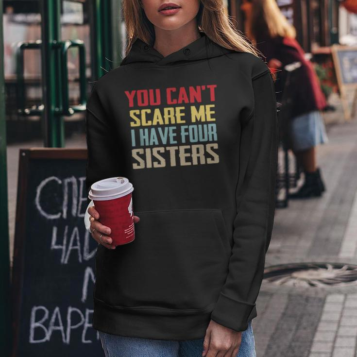 You Can't Scare Me I Have Four Sisters Vintage Women Hoodie Unique Gifts