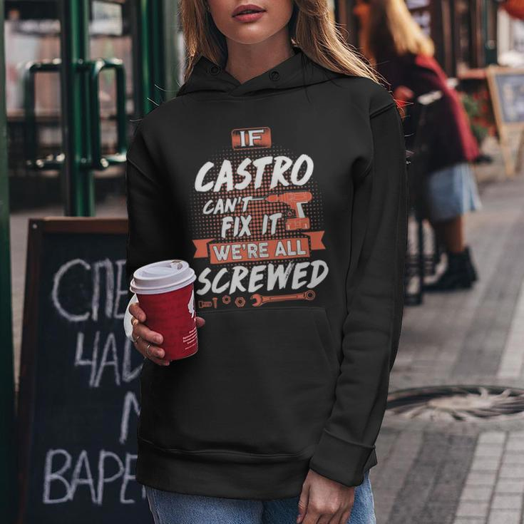 Castro Name Gift If Castro Cant Fix It Were All Screwed Women Hoodie Funny Gifts