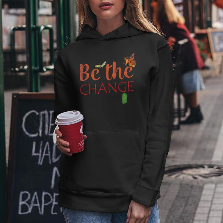 Be The Change Plant Milkweed Monarch Butterfly Lover Women Hoodie Unique Gifts