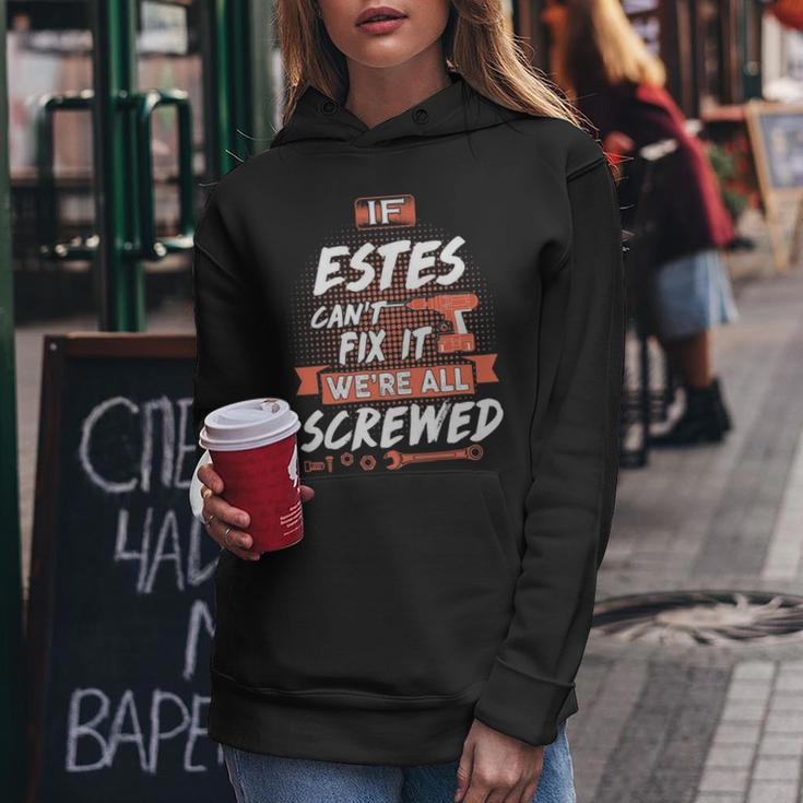 Estes Name Gift If Estes Cant Fix It Were All Screwed Women Hoodie Funny Gifts