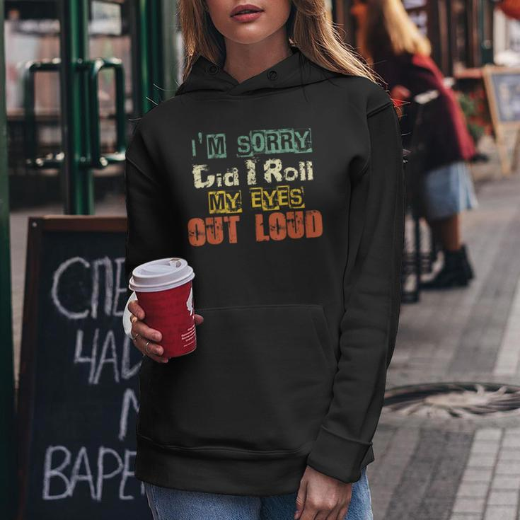Funny Sarcastic Im Sorry Did I Roll My Eyes Out Loud Women Hoodie Unique Gifts