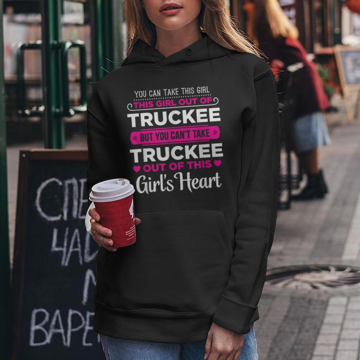 You Can Take This Girl Out Of Truckee California Women Hoodie Unique Gifts