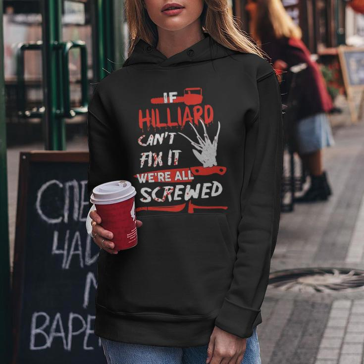Hilliard Name Halloween Horror Gift If Hilliard Cant Fix It Were All Screwed Women Hoodie Funny Gifts