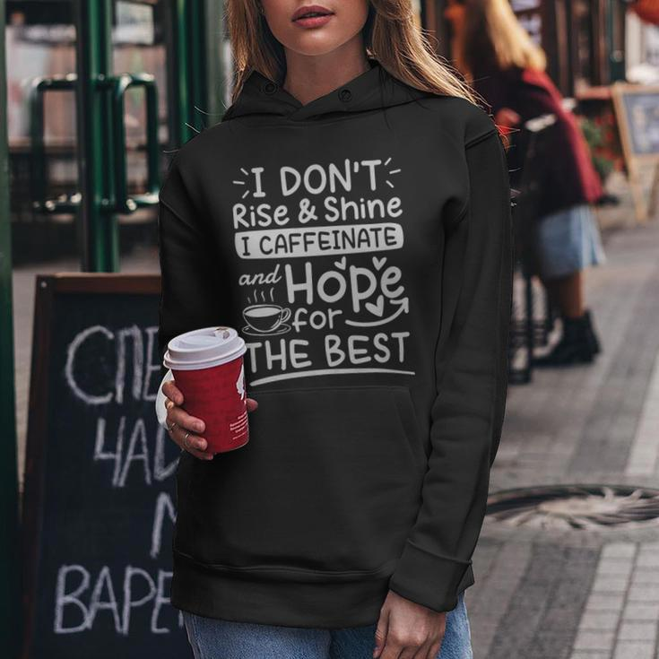 I Dont Rise And Shine I Caffeinate And Hope For The Best Coffee Lover - I Dont Rise And Shine I Caffeinate And Hope For The Best Coffee Lover Women Hoodie Unique Gifts