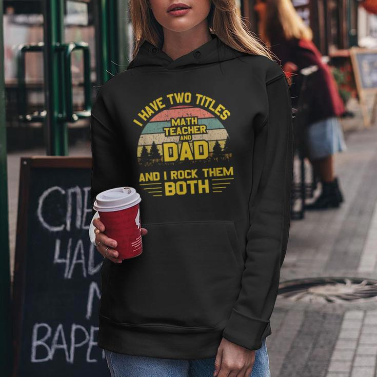 I Have Two Titles Math Teacher Dad Fathers Day Gifts Gift For Mens Women Hoodie Unique Gifts