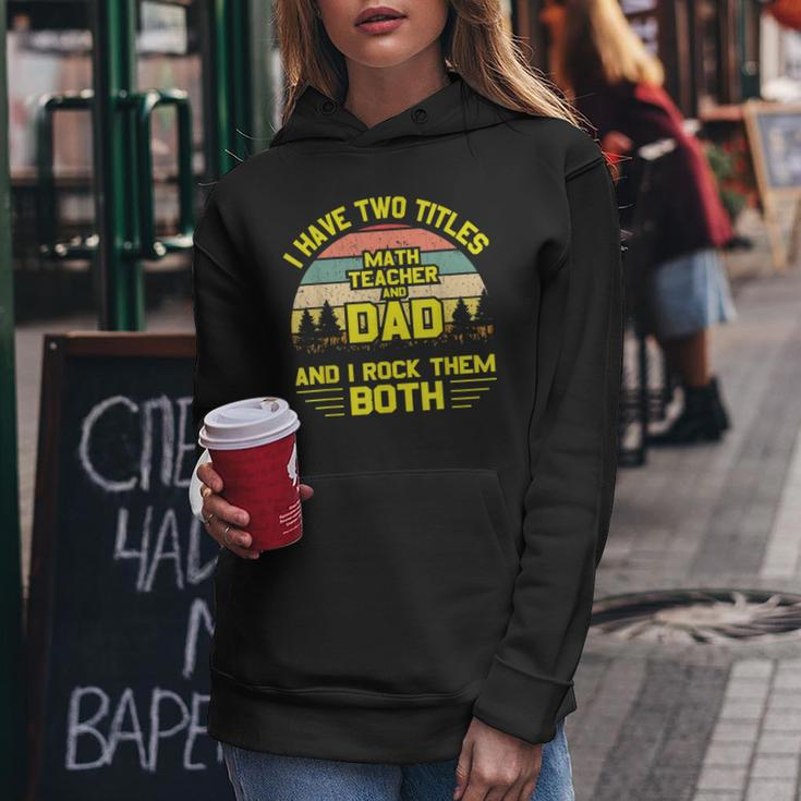 I Have Two Titles Math Teacher Dad Fathers Day Women Hoodie Unique Gifts