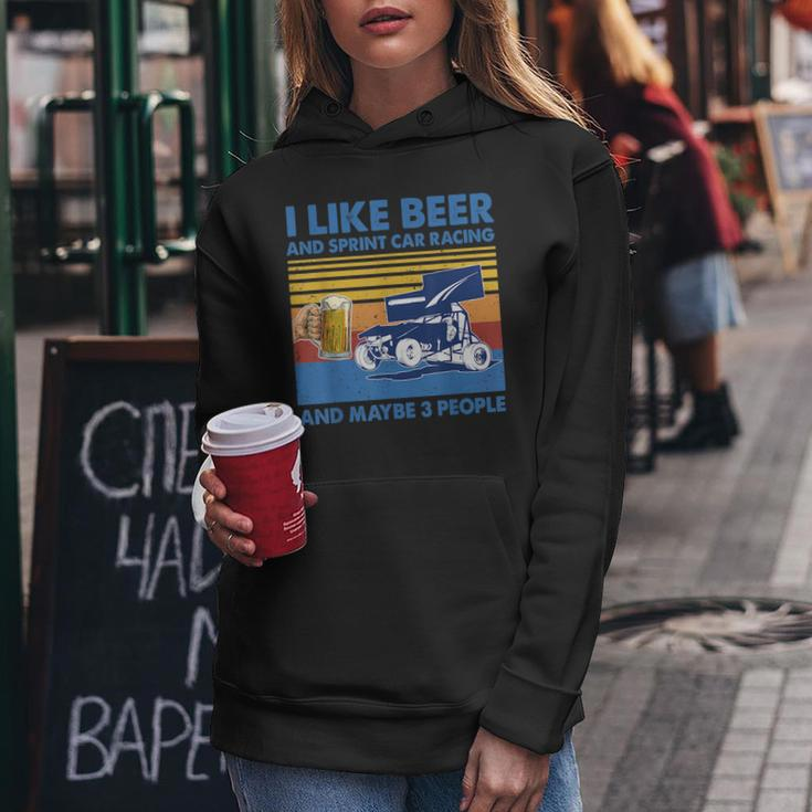 I Like Beer And Sprint Car Racing And Maybe 3 People Beer Funny Gifts Women Hoodie Unique Gifts