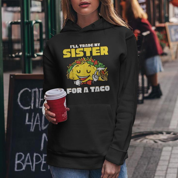 Id Trade My Sisters For A Taco Gifts Funny Boys Men Women Hoodie Unique Gifts