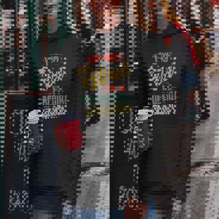 Im Not Retired Im A Professional Grandpa Funny Gifts Grandpa Funny Gifts Women Hoodie Unique Gifts