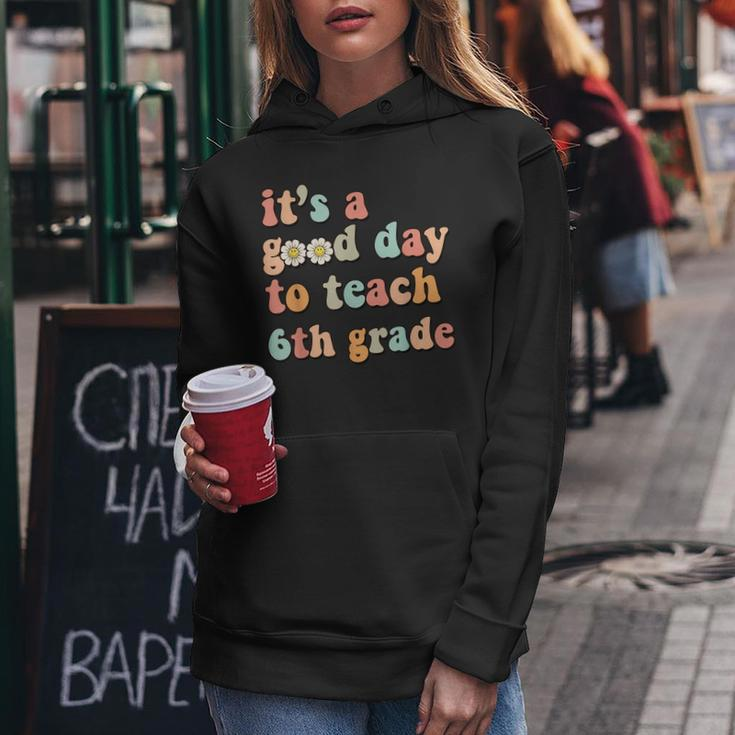 Its A Good Day To Teach 6Th Grade Sixth Grade Teacher Women Hoodie Funny Gifts