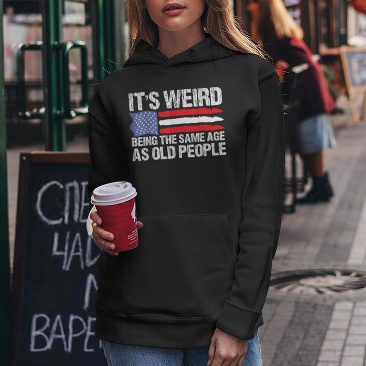 It's Weird Being The Same Age As Old People Retro Women Hoodie Funny Gifts