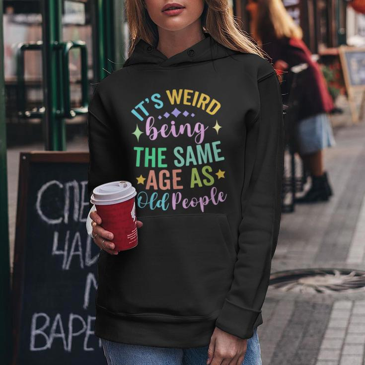 It's Weird Being The Same Age As Old People Retro Sarcastic Women Hoodie Personalized Gifts
