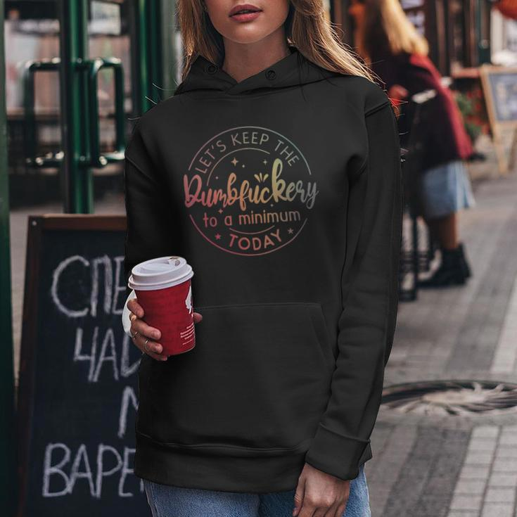 Lets Keep The Dumbfuckery To A Minimum Today Quotes Sayings - Lets Keep The Dumbfuckery To A Minimum Today Quotes Sayings Women Hoodie Unique Gifts