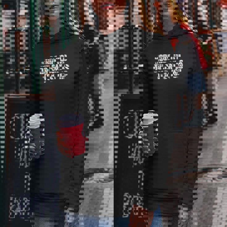 Nobody Told Your Scary Ass To Be A Cop Women Hoodie Unique Gifts