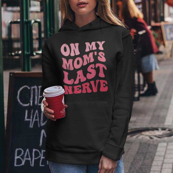 On My Moms Last Nerve Funny Mothers Day Groovy Mom Quote Gifts For Mom Funny Gifts Women Hoodie Unique Gifts