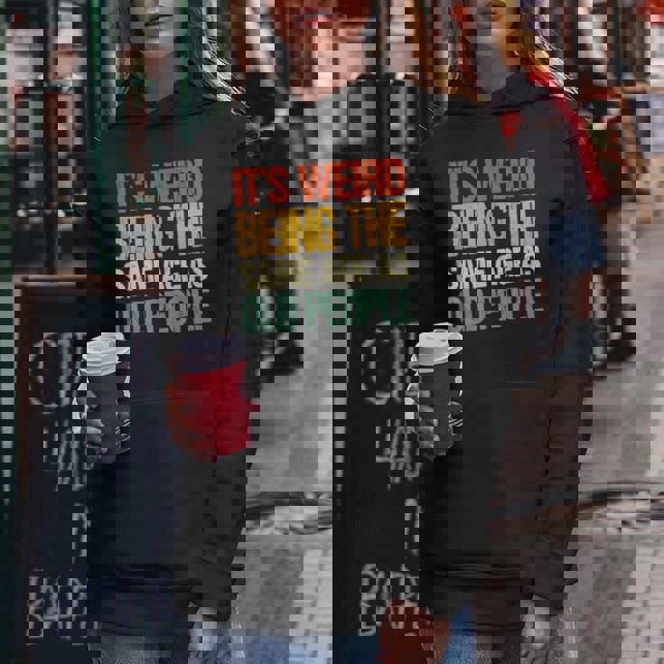 Retro Its Weird Being The Same Age As Old People Funny Designs Gifts For Old People Funny Gifts Women Hoodie Unique Gifts