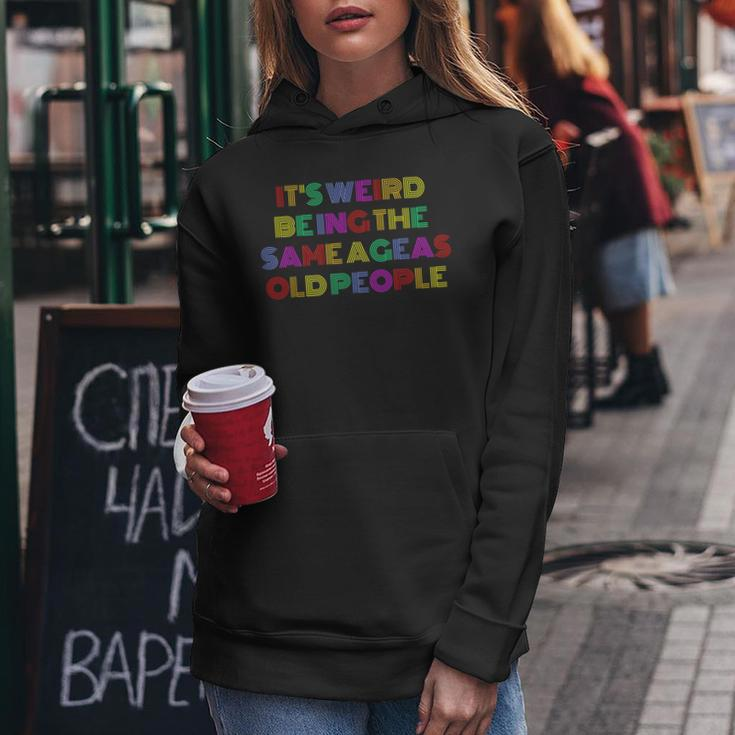 Retro Its Weird Being The Same Age As Old People Sarcastic Women Hoodie Unique Gifts