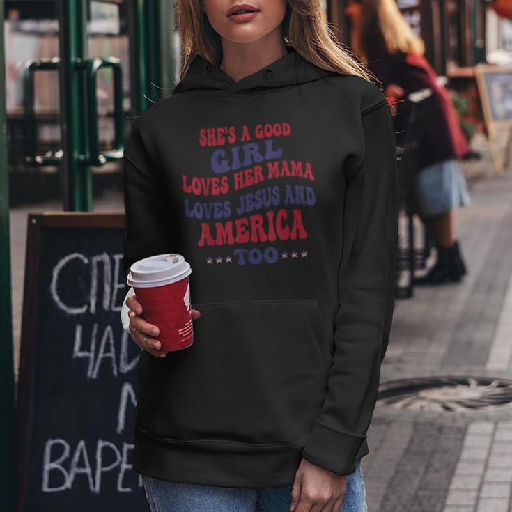 Shes A Good Girl Loves Her Mama Loves Jesus And America Too Gifts For Mama Funny Gifts Women Hoodie Unique Gifts