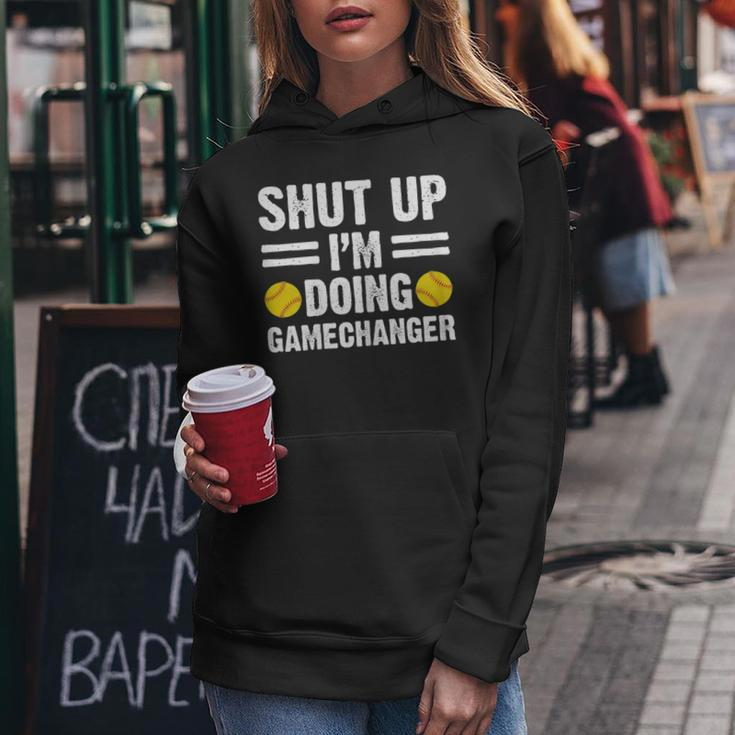 Shut Up Im Doing Gamechanger Funny Softball Mother Gift For Womens Women Hoodie Unique Gifts