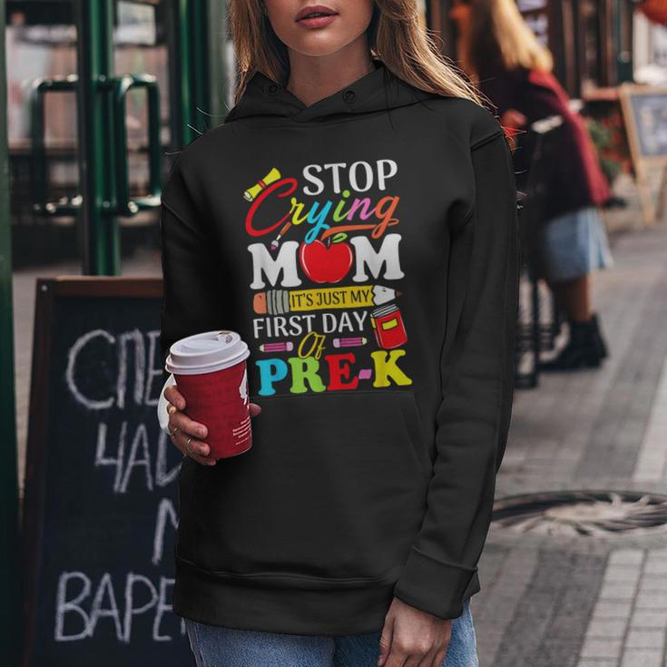 Stop Crying Mom Its My First Day Of Pre K Back To School Women Hoodie Funny Gifts