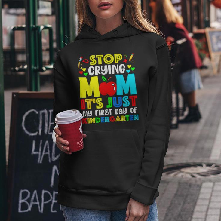 Stop Crying Mom It's Just My First Day Of Kindergarten Women Hoodie Unique Gifts