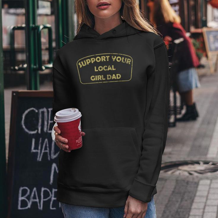 Support Your Local Girl Dad Father Women Hoodie Unique Gifts