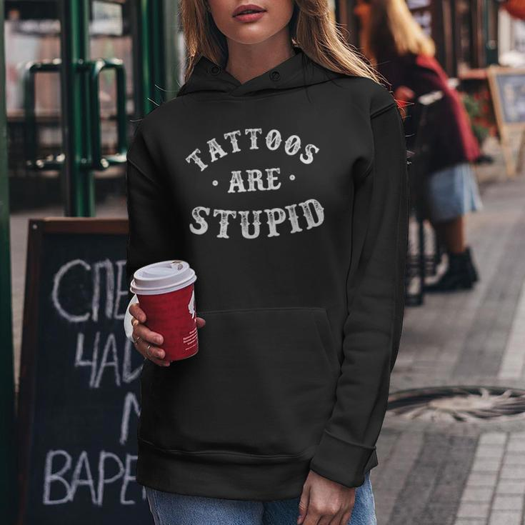 Tattoos Are Stupid Sarcastic Ink Addict Tattoo For Men Women Women Hoodie Funny Gifts