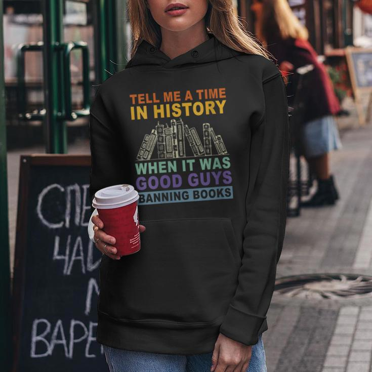 Tell Me A Time In History When It Was Good Guys Banning Book Gift For Womens Women Hoodie Unique Gifts