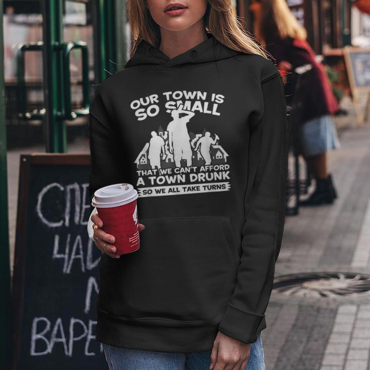 Our Town Is Small We Cant Afford Town Drunk So We Take Turns Women Hoodie Unique Gifts