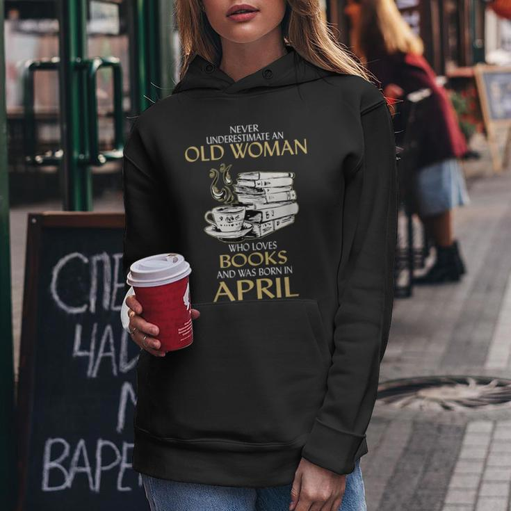 Never Underestimate An Old Woman Loves Books Born In April Women Hoodie Unique Gifts