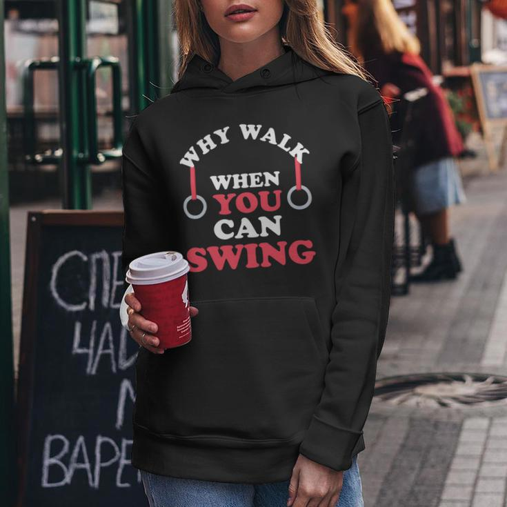 Why Walk When You Can Swing Gymnastics Gymnast Still Rings Women Hoodie Unique Gifts