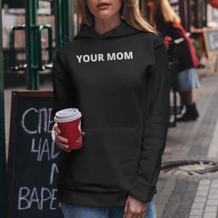 Your Mom - Funny Women Hoodie Unique Gifts