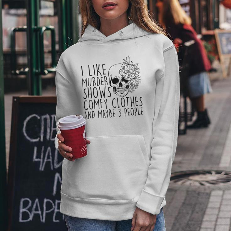 I Like Murder Shows Comfy Clothes And Maybe 3 People Mom Gifts For Mom Funny Gifts Women Hoodie Unique Gifts