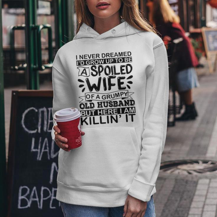 I Never Dreamed Id Grow Up To Be A Spoiled Wife Of A Grumpy Gift For Womens Women Hoodie Unique Gifts