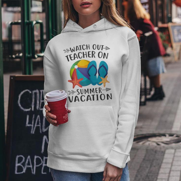 Watch Out Teacher On Summer Vacation Funny Vacation Women Hoodie Unique Gifts