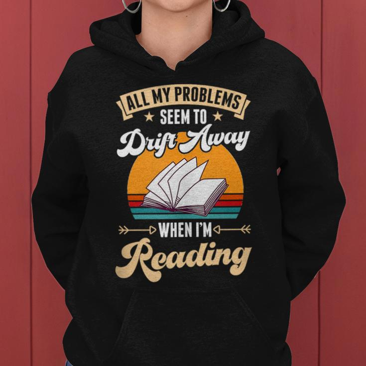All My Problems Seem To Drift Away When Im Reading Reading Funny Designs Funny Gifts Women Hoodie