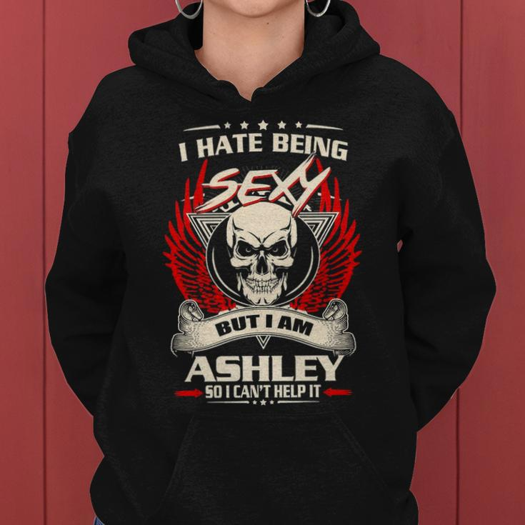 Ashley Name Gift I Hate Being Sexy But I Am Ashley Women Hoodie