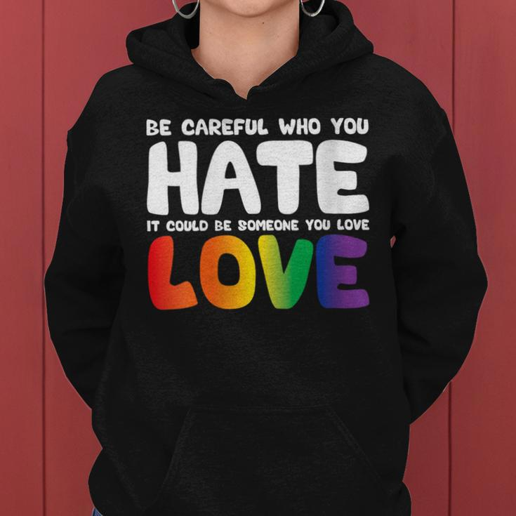 Be Careful Who You Hate It Could Be Someone You Love Pride Women Hoodie