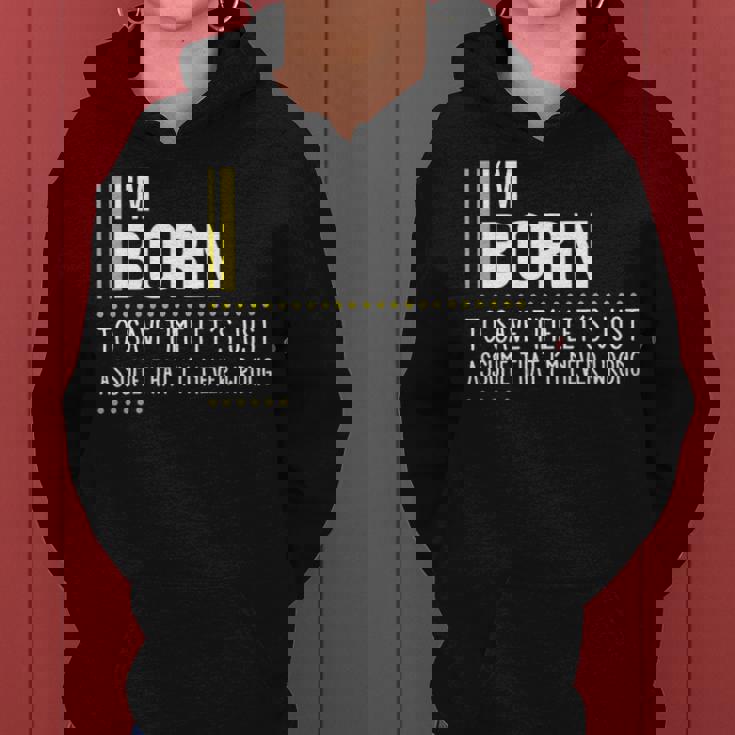 Born Name Gift Im Born Im Never Wrong Women Hoodie