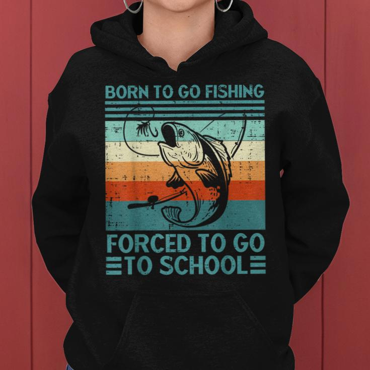 Born To Go Fishing Forced School Funny Men Women Kids Boys Women Hoodie