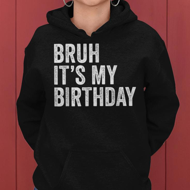 Bruh Its My Birthday Funny Sarcastic For Kids And Adults Women Hoodie
