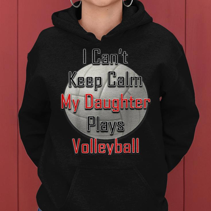 I Can't Keep Calm My Daughter Plays Volleyball Mom Women Hoodie