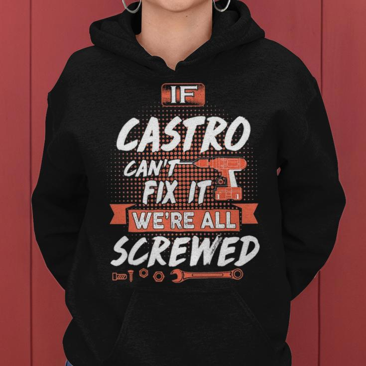 Castro Name Gift If Castro Cant Fix It Were All Screwed Women Hoodie