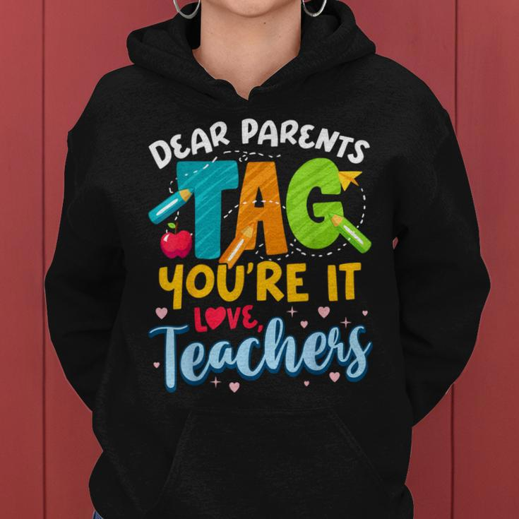 Dear Parents Tag Youre It Love Teachers End Of Year School Women Hoodie