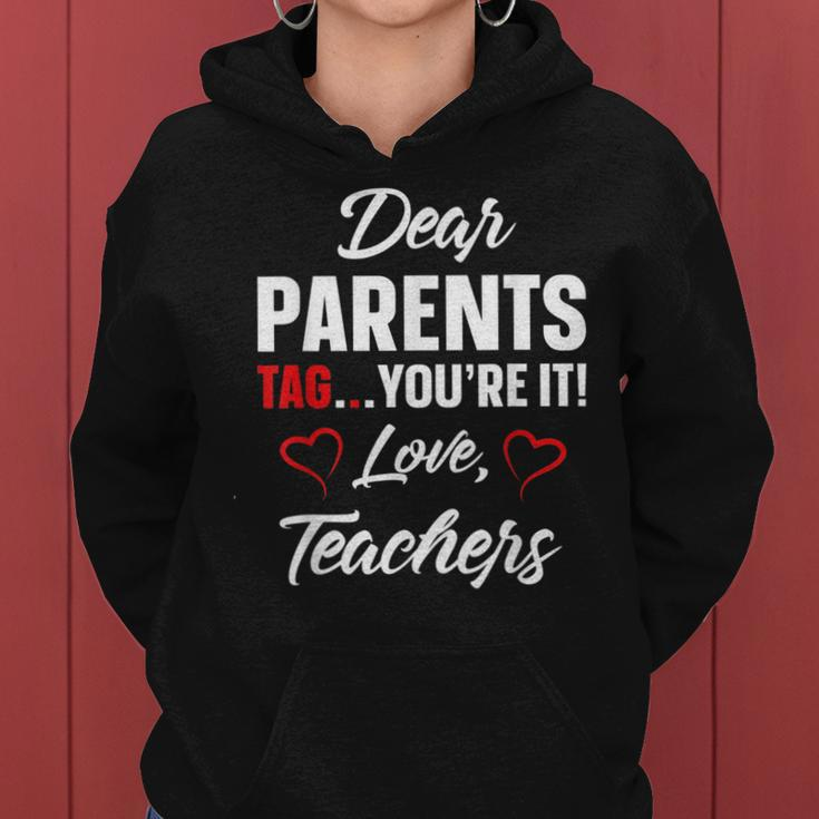 Dear Parents Tag Youre It Love Teachers Funny Gift IT Funny Gifts Women Hoodie
