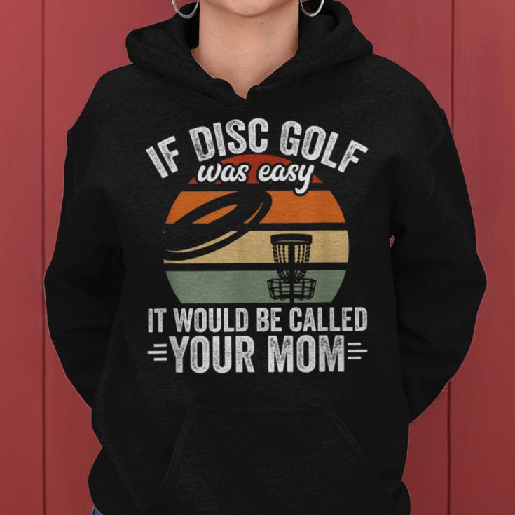 If Disc Golf Was Easy It Would Be Called Your Mom Disc Golf Women Hoodie
