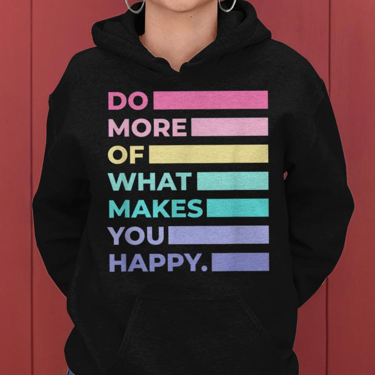 Do More Of What Makes You Happy Cute Quotes Women Women Hoodie