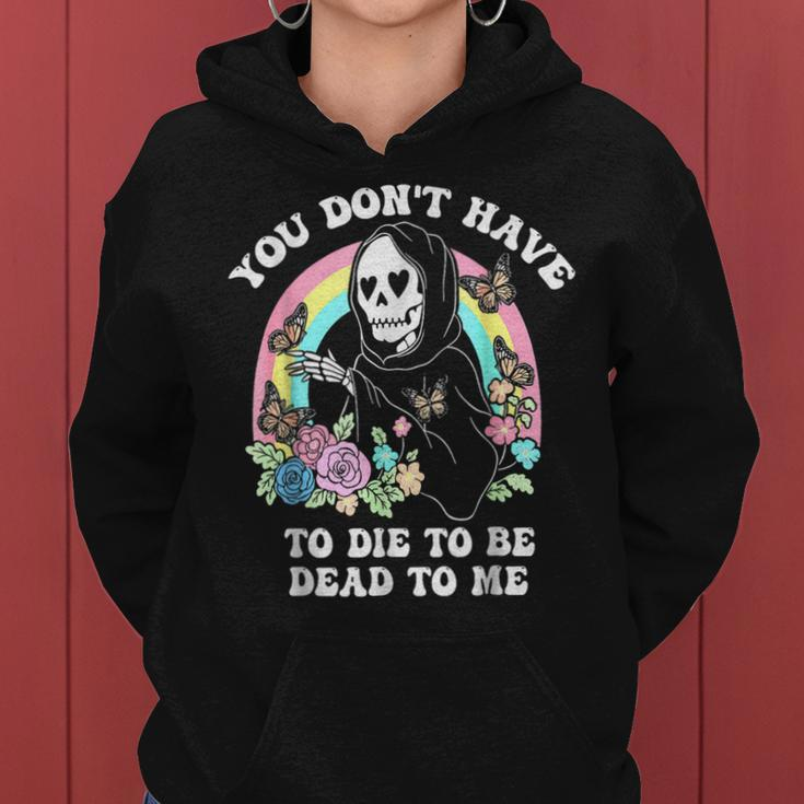You Don't Have To Die To Be Dead To Me Humor Women Hoodie